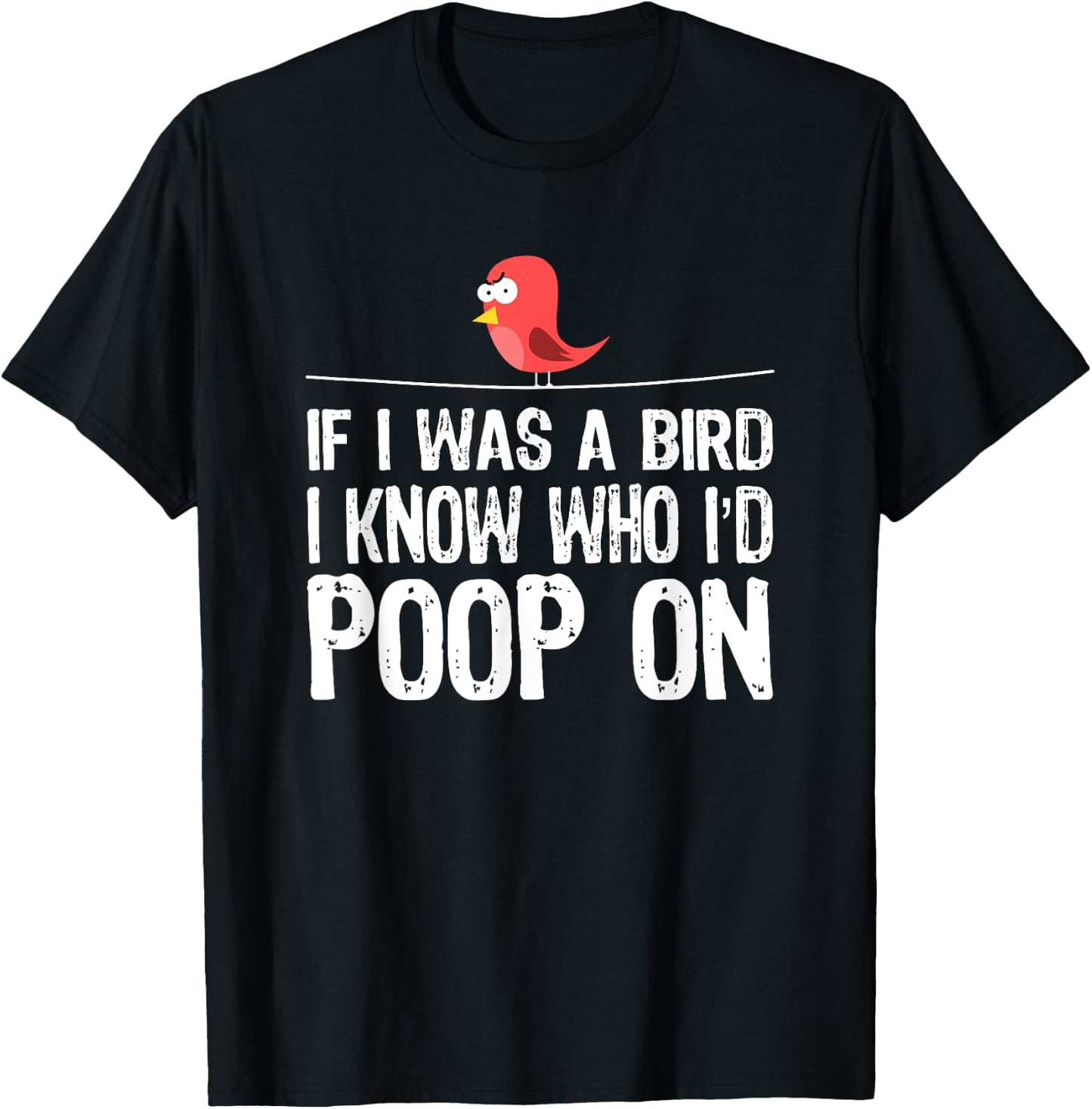 Funny Birds , If I was a bird I-know who I’d poop on T-Shirt - T-Shirt | Black