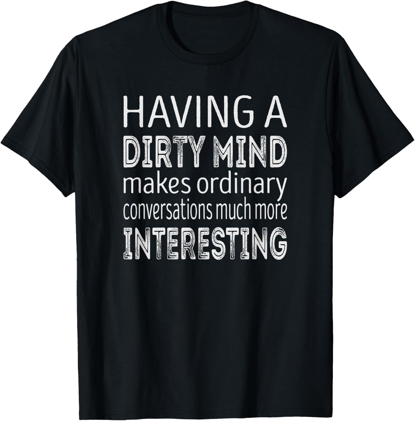 Having a dirty mind makes ordinary conversations interesting T-Shirt - T-Shirt | Black