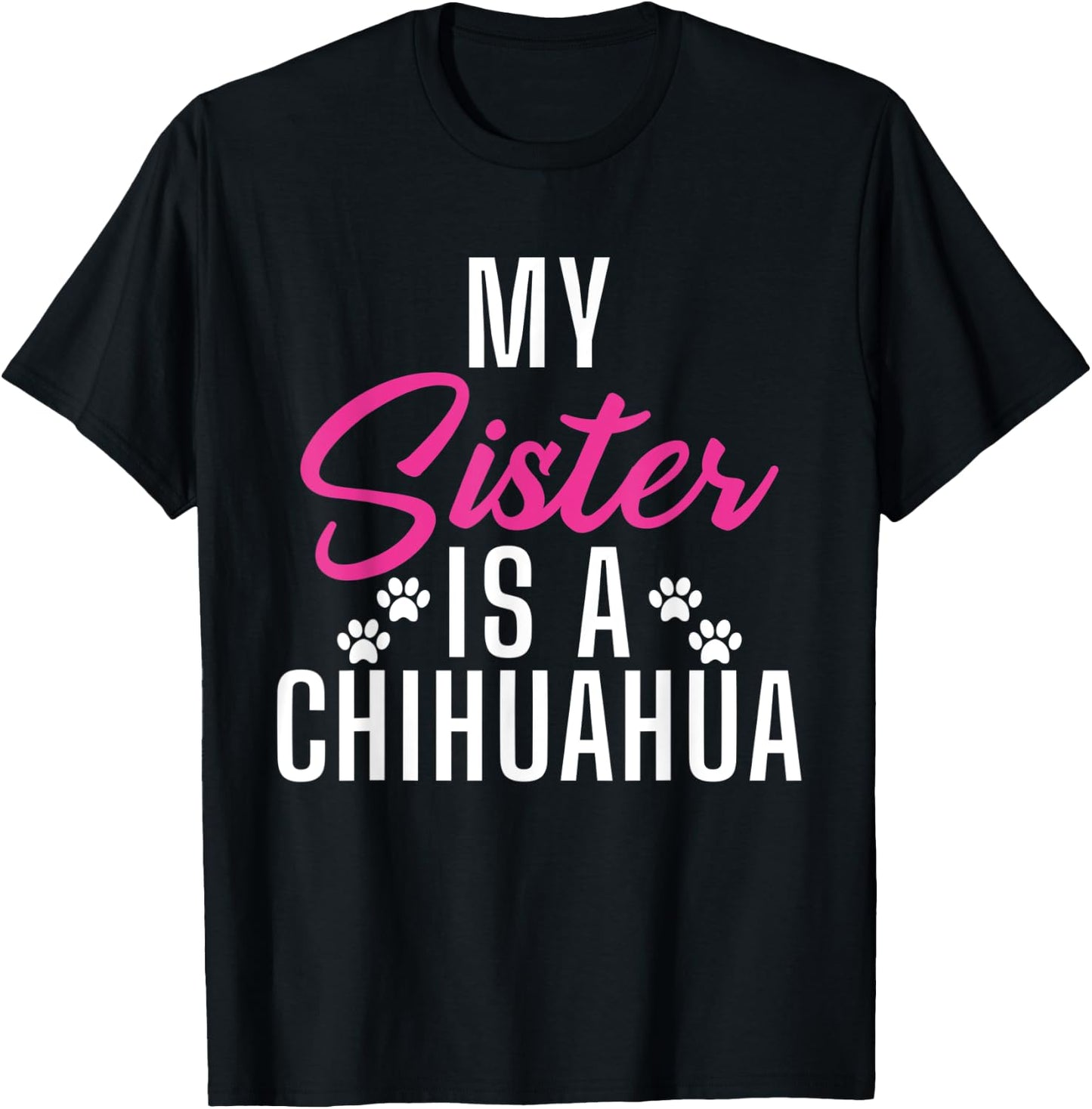 My Sister is a Chihuahua T-Shirt - T-Shirt | Black