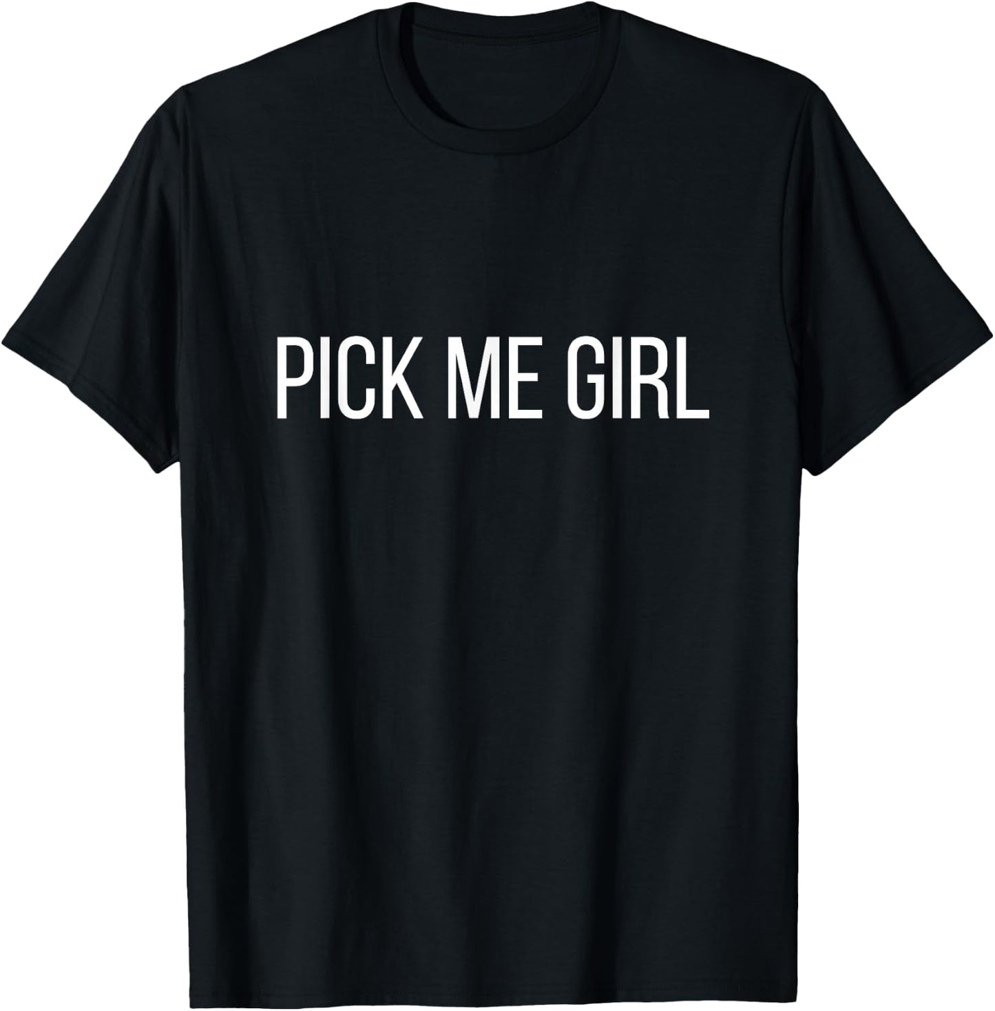 Pick Me Girl - Funny Pick-Me Girl Shirt T-Shirt - T-Shirt | Black