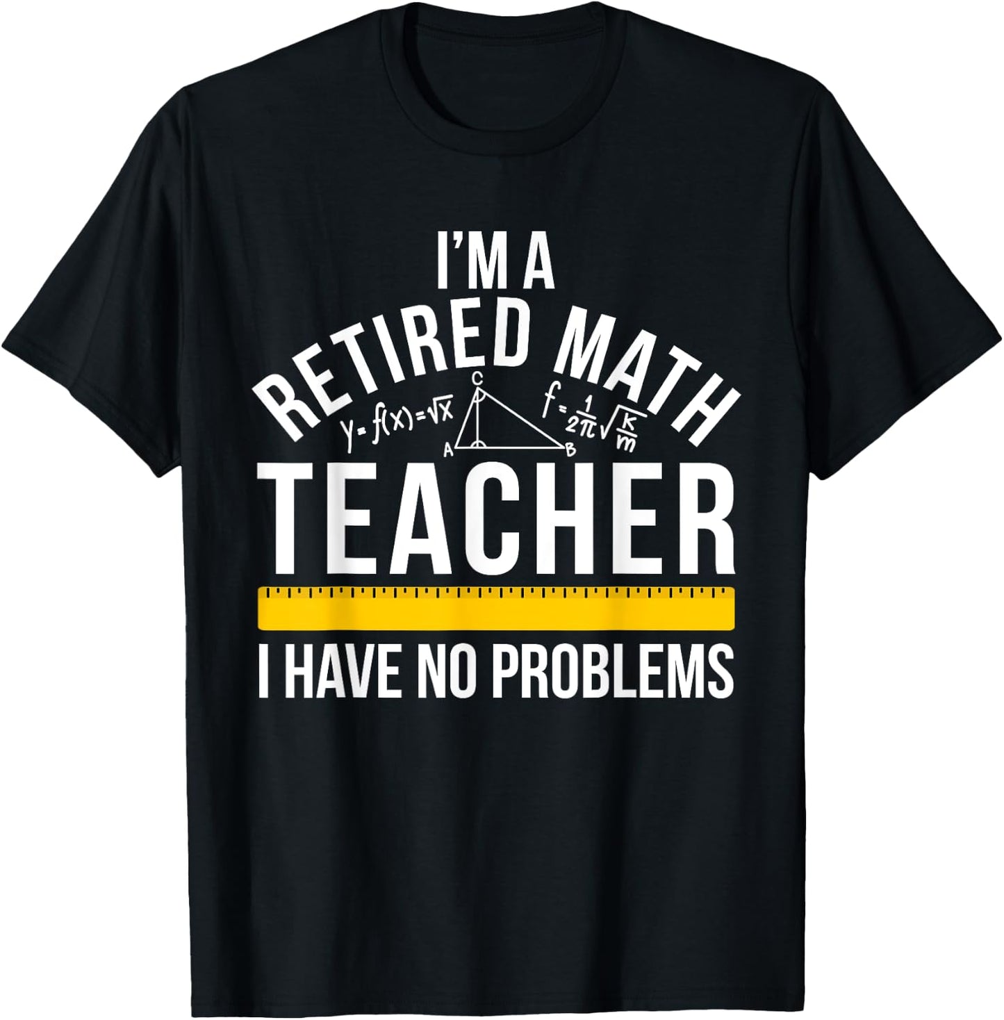I'm A Retired Math Teacher Retirement Math Teacher T-Shirt - T-Shirt | Black