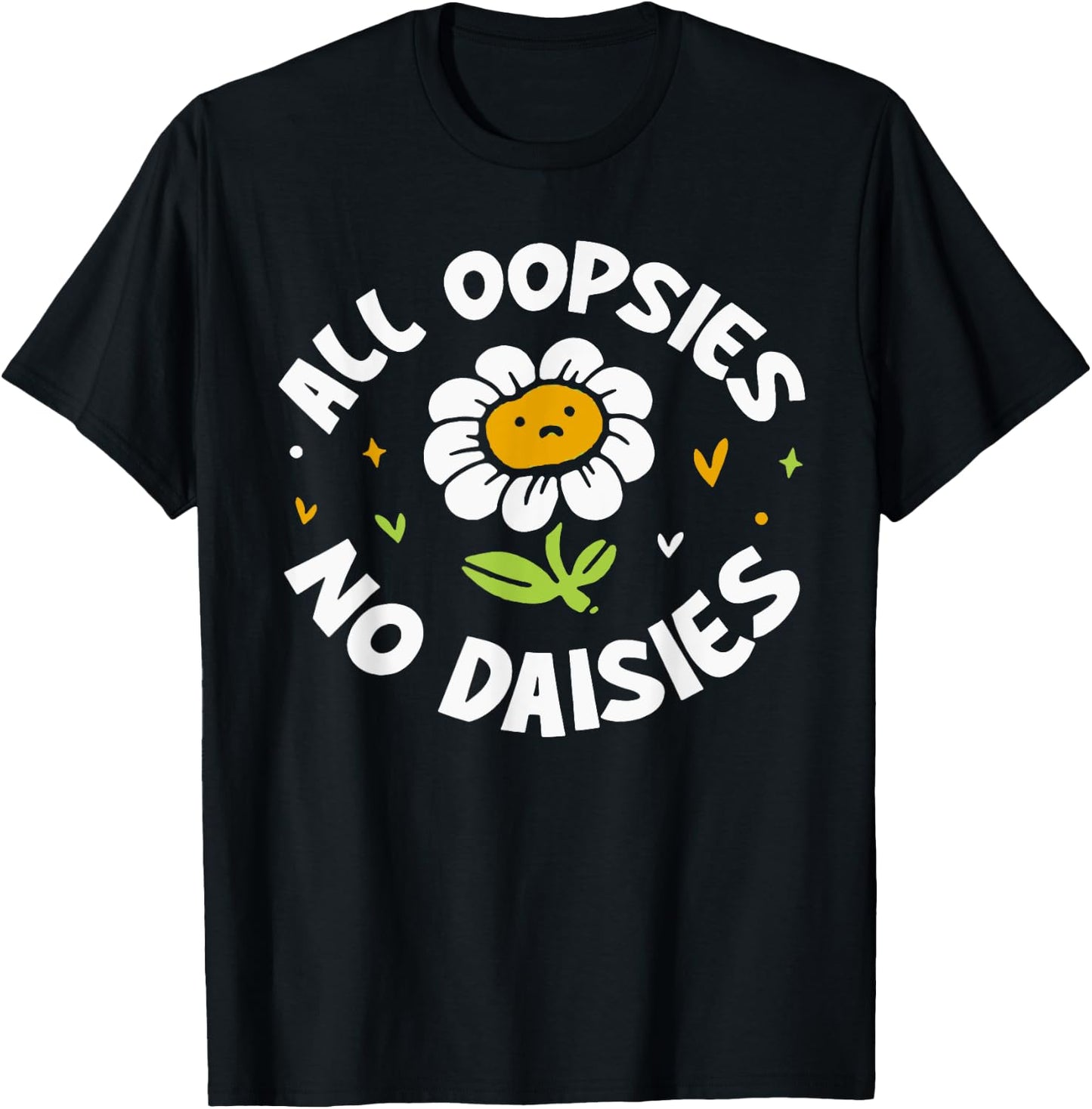 All Oopsies No Daisies T-Shirt - T-Shirt | Black