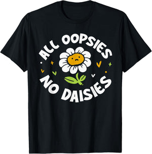 All Oopsies No Daisies T-Shirt - T-Shirt | Black
