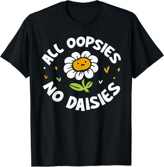 All Oopsies No Daisies T-Shirt - T-Shirt | Black
