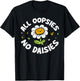 All Oopsies No Daisies T-Shirt - T-Shirt | Black