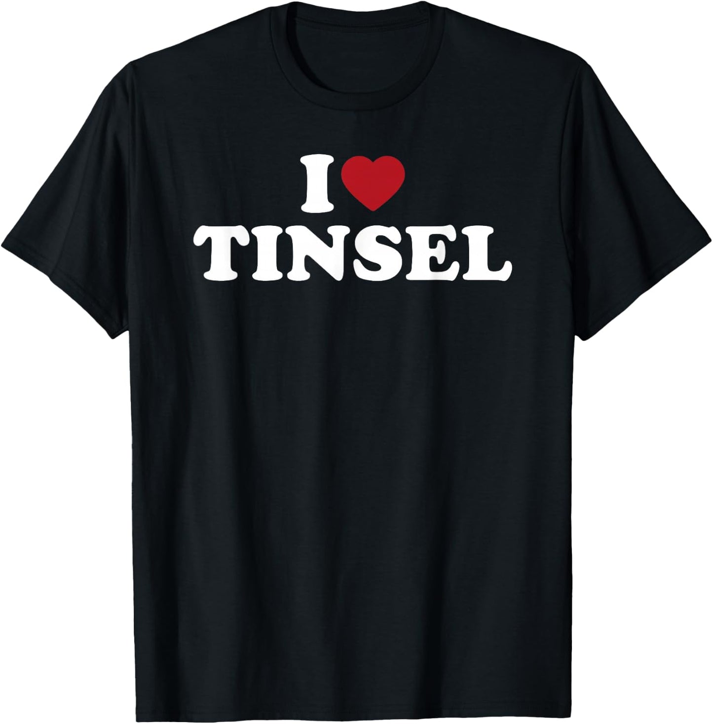 I Love Tinsel T-Shirt - T-Shirt | Black