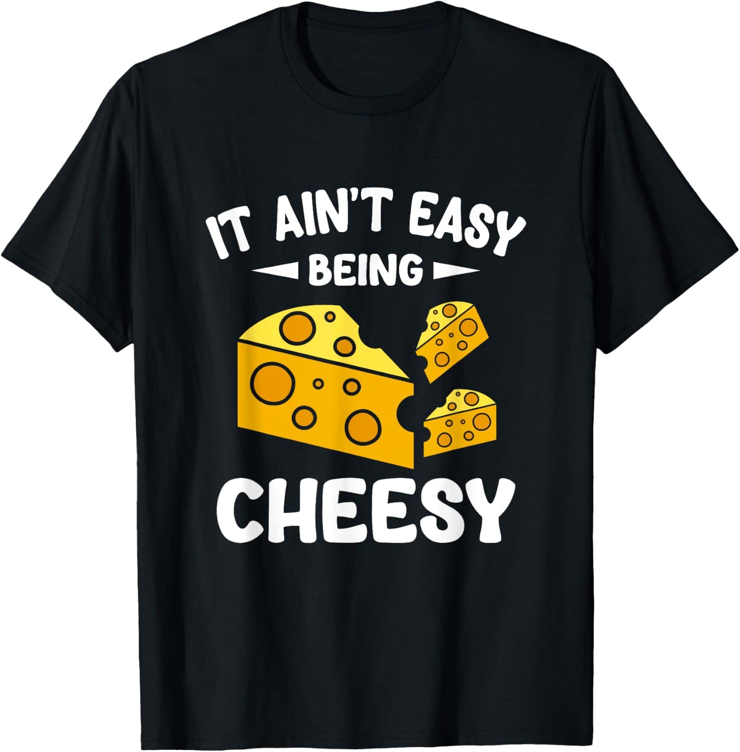 It Aint Easy Being Cheesy T-Shirt - T-Shirt | Black