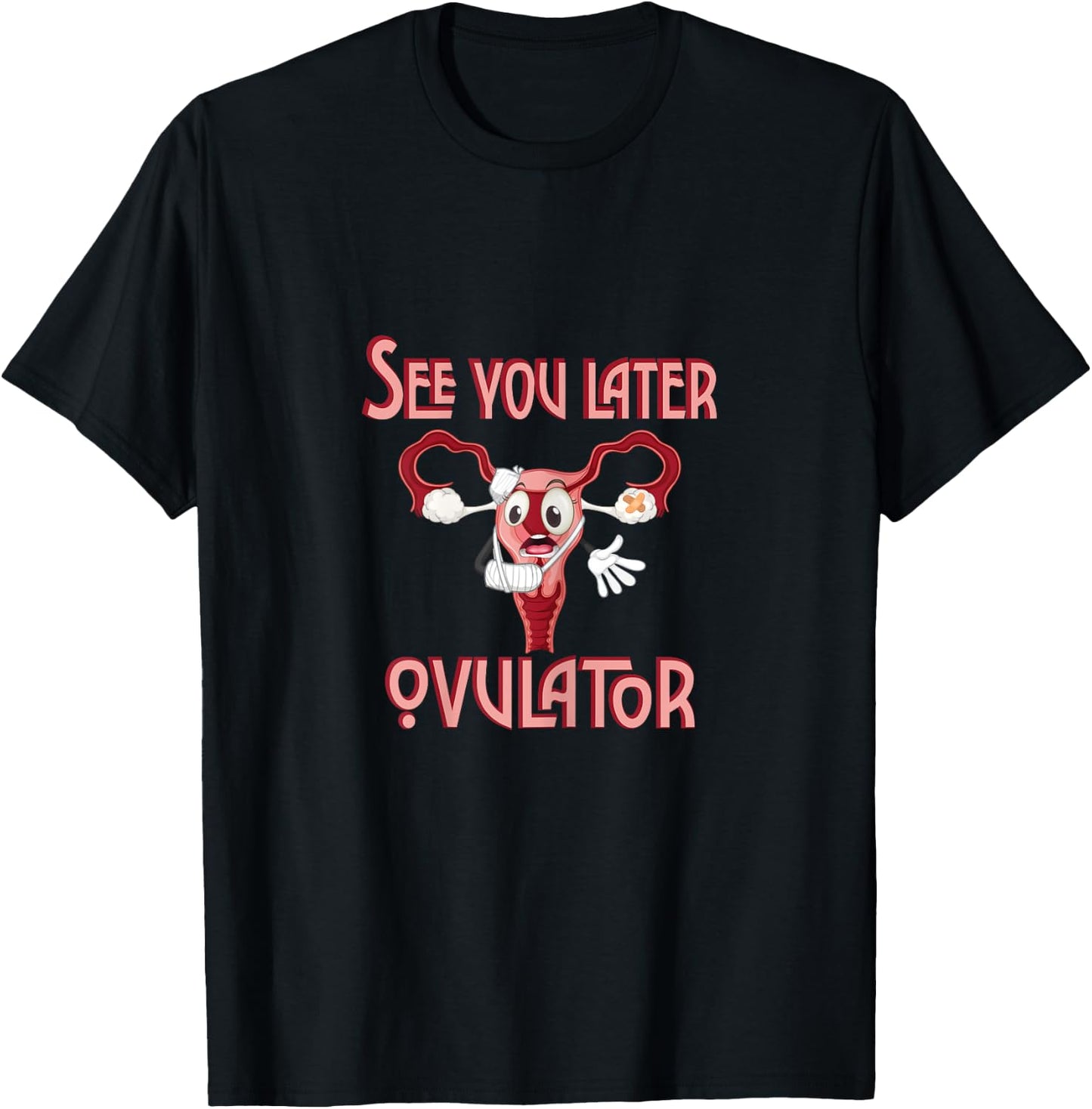 See you later ovulator. T-Shirt - T-Shirt | Black