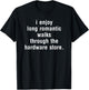 I Enjoy Long Romantic Walks Through The Hardware Store T-Shirt - T-Shirt | Black