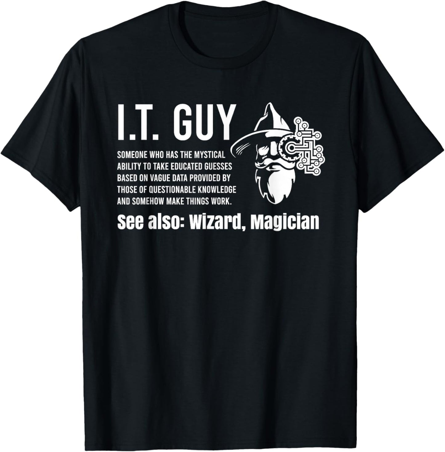 Helpdesk Support & Technical Support Computer Gear Funny I.T. Guy Tech Information Technology Support IT Guy T-Shirt - T-Shirt | Black