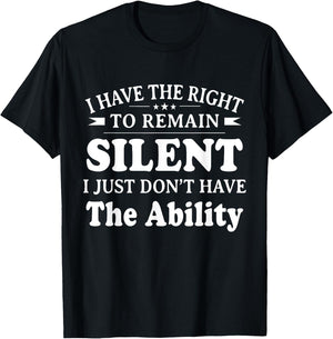 I Have The Right To Remain Silent I Don't Have The Ability T-Shirt - T-Shirt | Black
