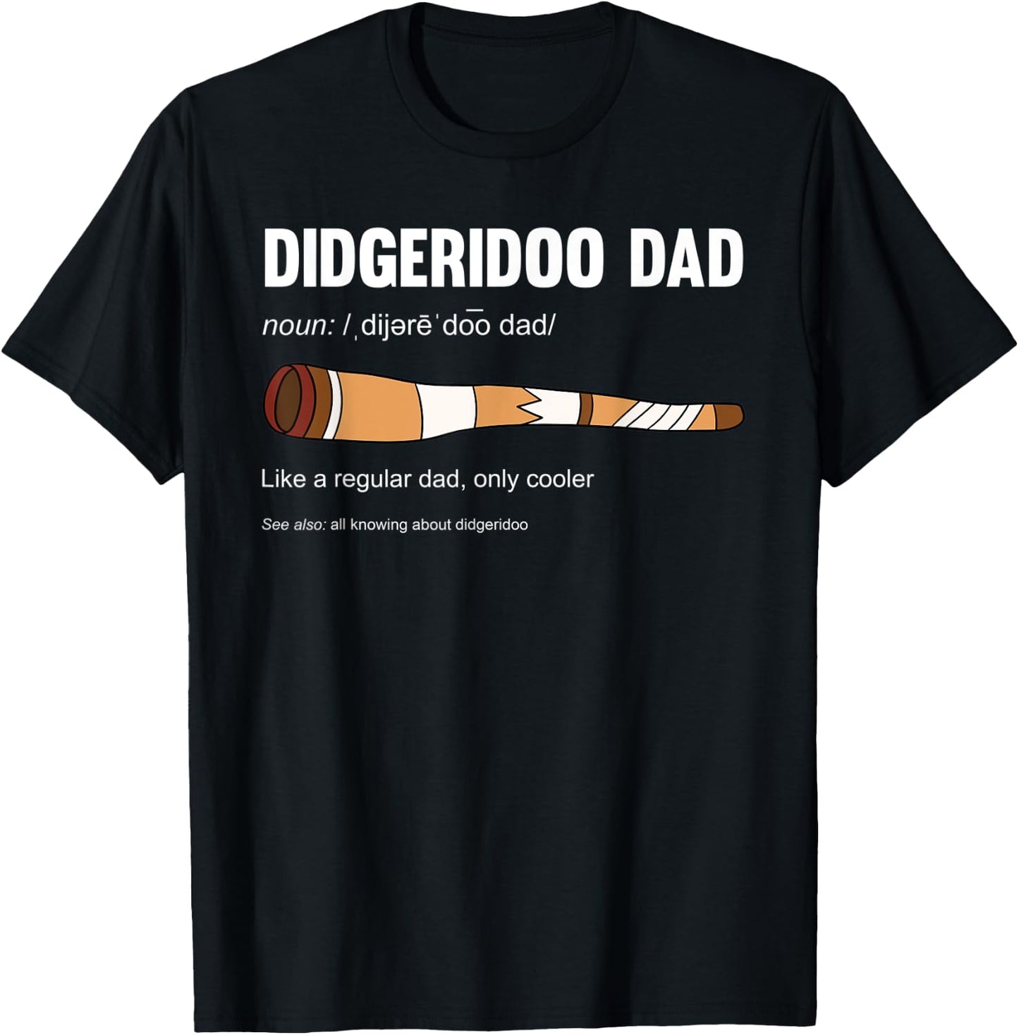 Didgeridoo Dad Like A Regular Dad Only Cooler T-Shirt - T-Shirt | Black