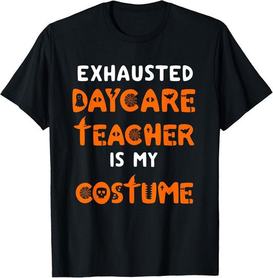 Daycare Teacher Halloween Costume Funny Tired Day Care Shirt T-Shirt - T-Shirt | Black