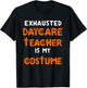Daycare Teacher Halloween Costume Funny Tired Day Care Shirt T-Shirt - T-Shirt | Black