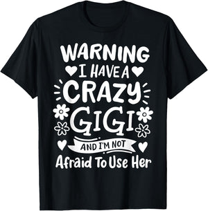 Gigi Grandma Grandmother Warning I have A Crazy Gigi T-Shirt - T-Shirt | Black