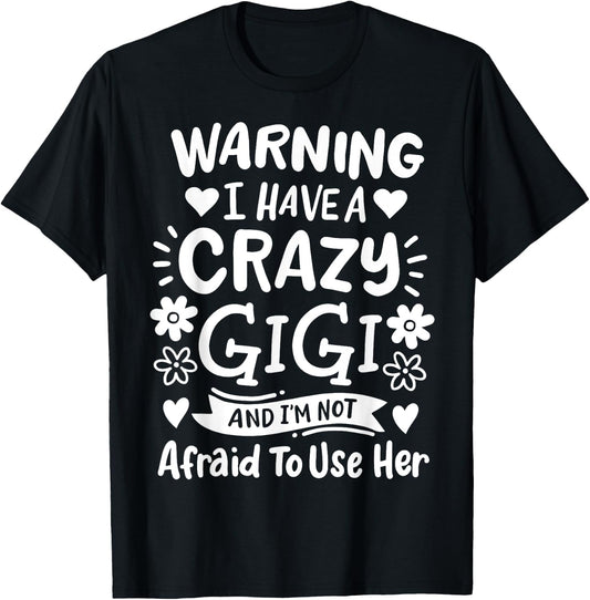 Gigi Grandma Grandmother Warning I have A Crazy Gigi T-Shirt - T-Shirt | Black