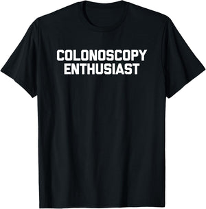 Colonoscopy Enthusiast - Funny Saying Sarcastic Colonoscopy T-Shirt - T-Shirt | Black