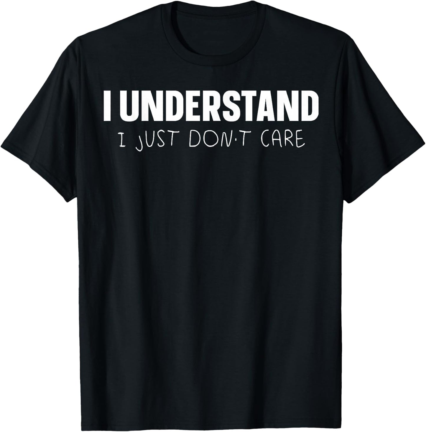 I Understand I Just Don't Care T-Shirt - T-Shirt | Black