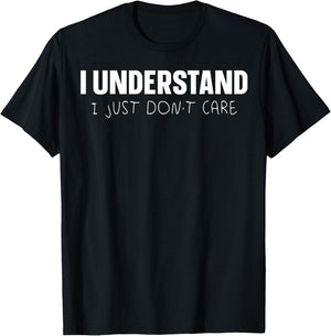 I Understand I Just Don't Care T-Shirt - T-Shirt | Black