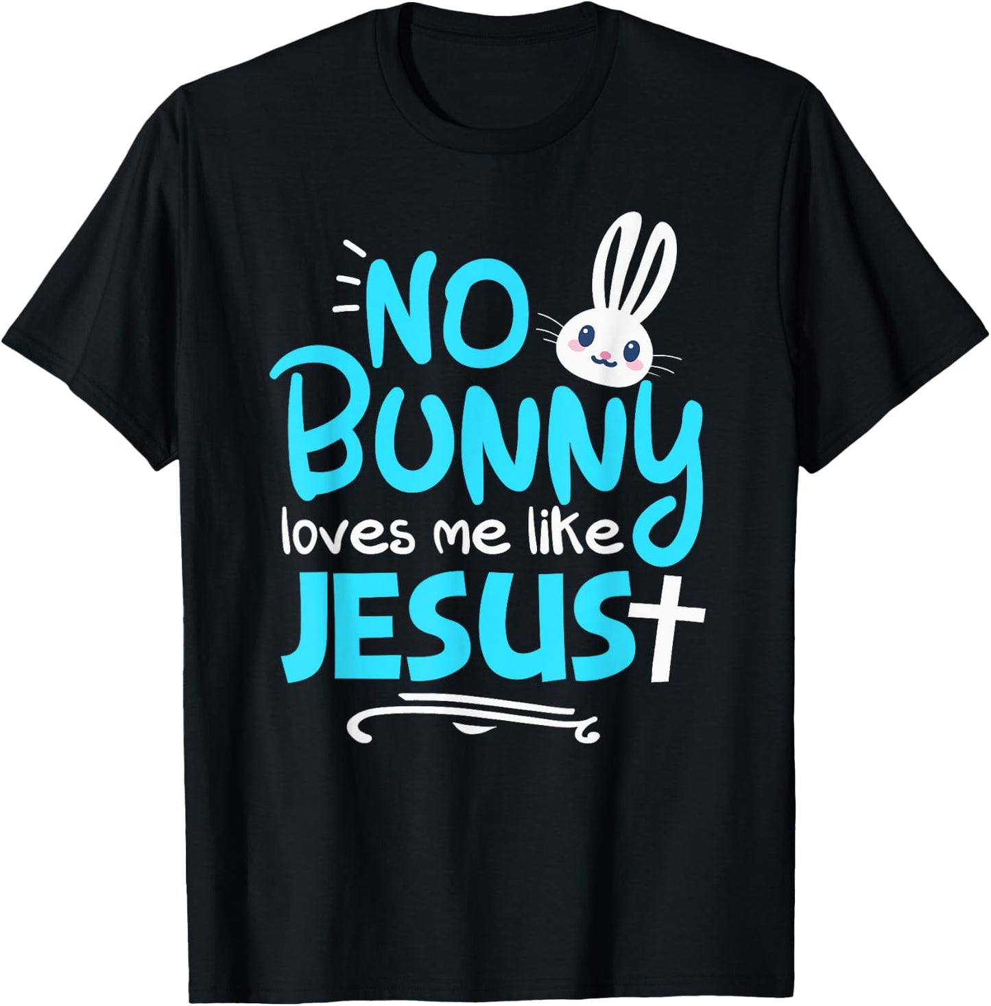 No Bunny Loves Me Like Jesus Funny Christian Easter Graphic T-Shirt - T-Shirt | Black