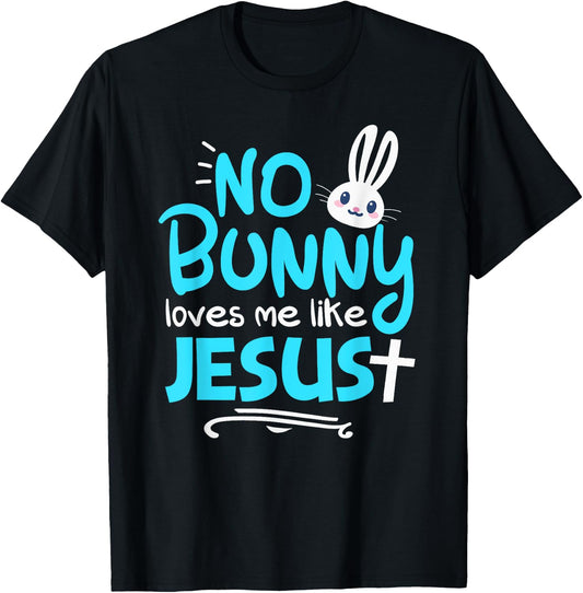 No Bunny Loves Me Like Jesus Funny Christian Easter Graphic T-Shirt - T-Shirt | Black