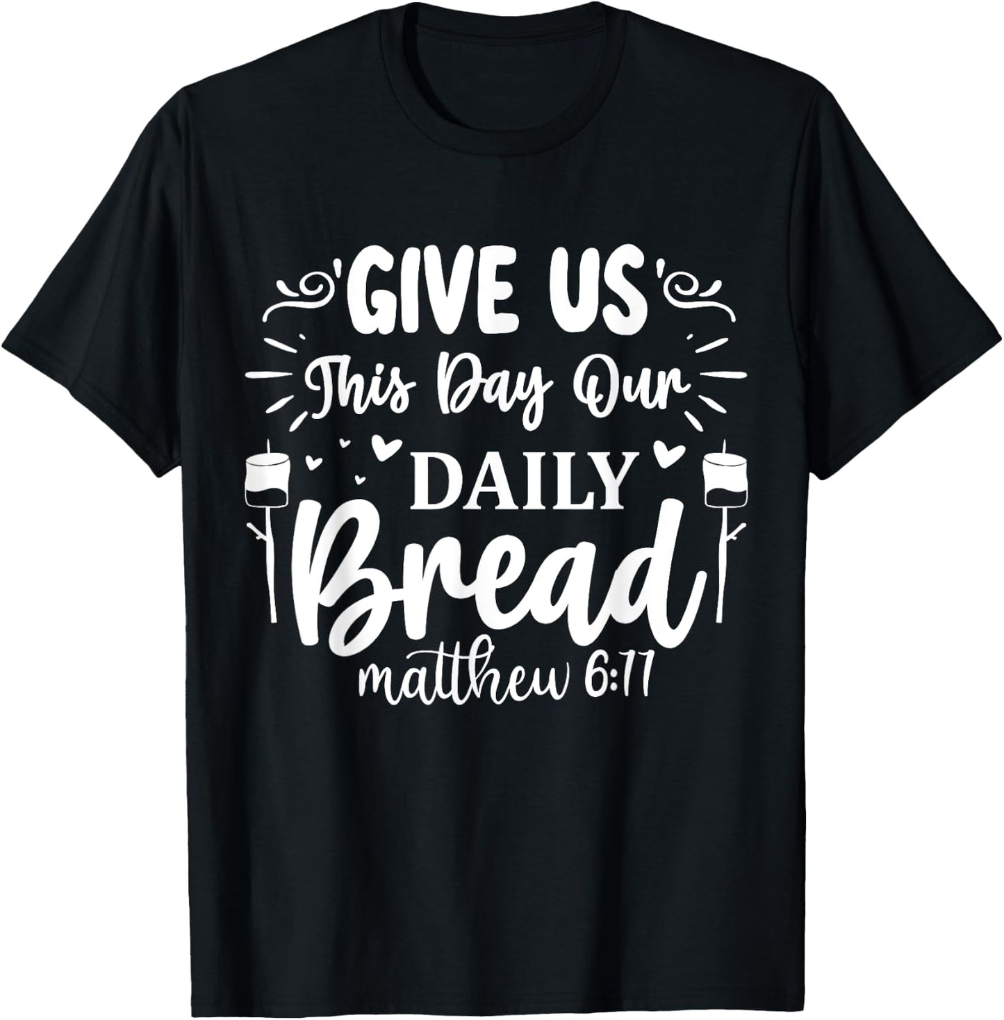Give Us This Day Our Daily Bread Matthew 6:11 T-Shirt - T-Shirt | Black