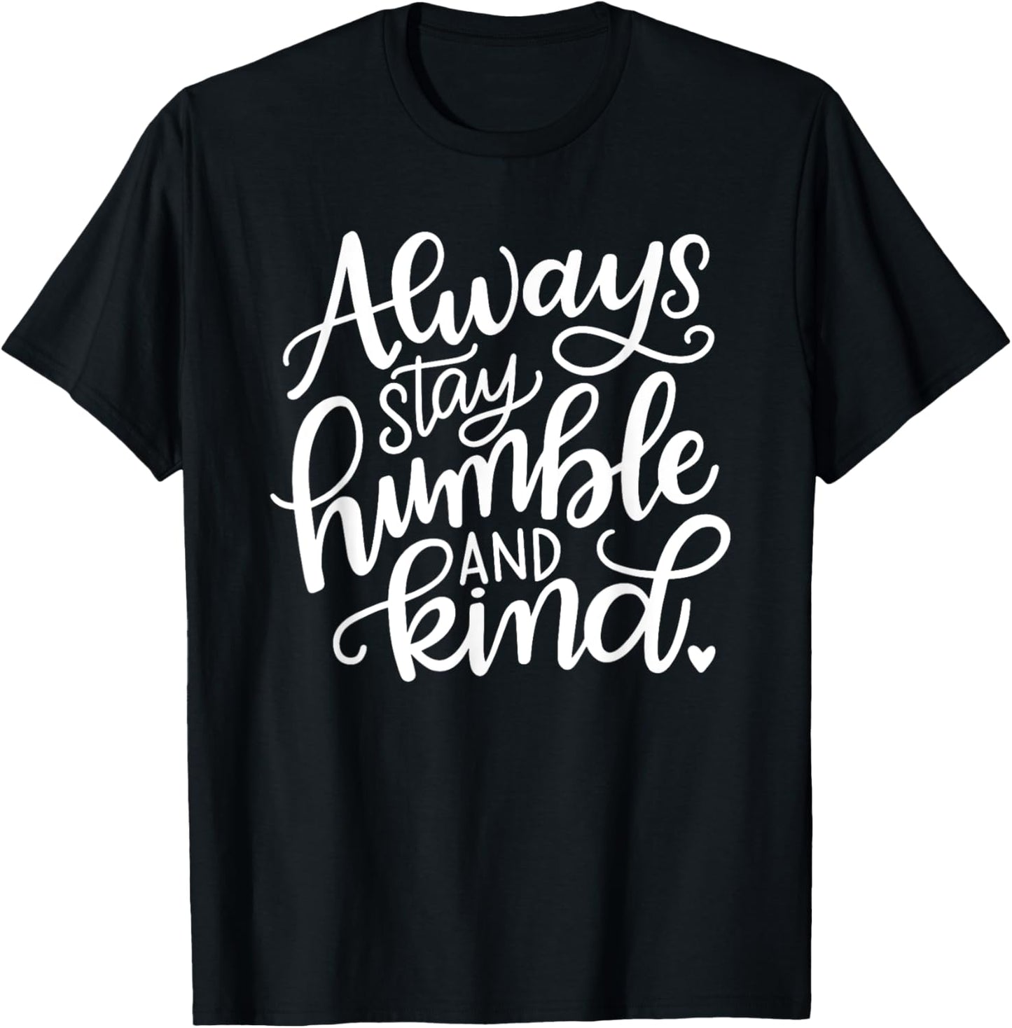 Always Stay Humble and Kind T-Shirt - T-Shirt | Black