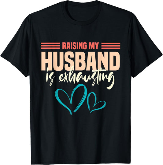 Wife Raising My Husband Is Exhausting T-Shirt - T-Shirt | Black