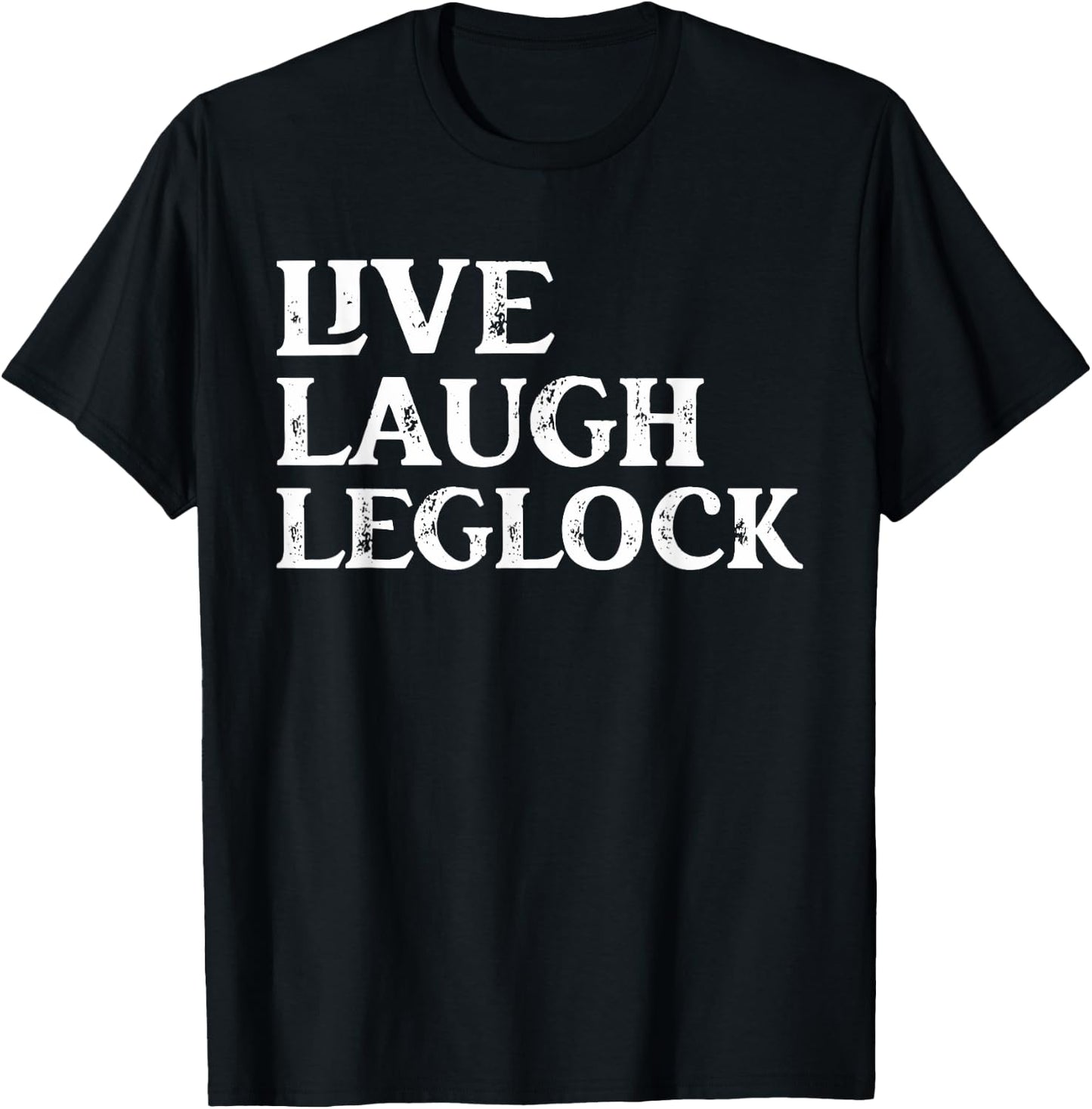 Funny Brazilian Jiu Jitsu live Laugh Leglock Martial Arts T-Shirt - T-Shirt | Black