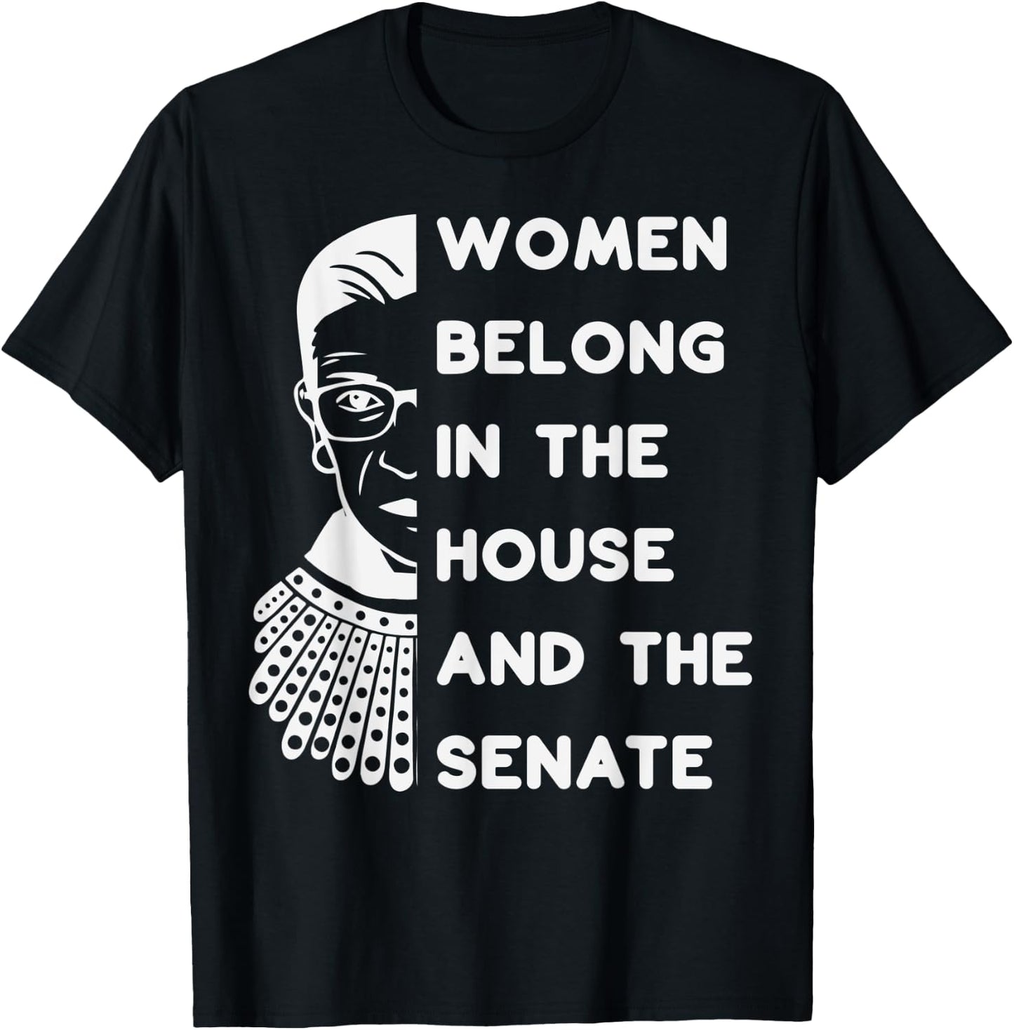 RBG Women Belong in the House and the Senate Feminist T-Shirt - T-Shirt | Black