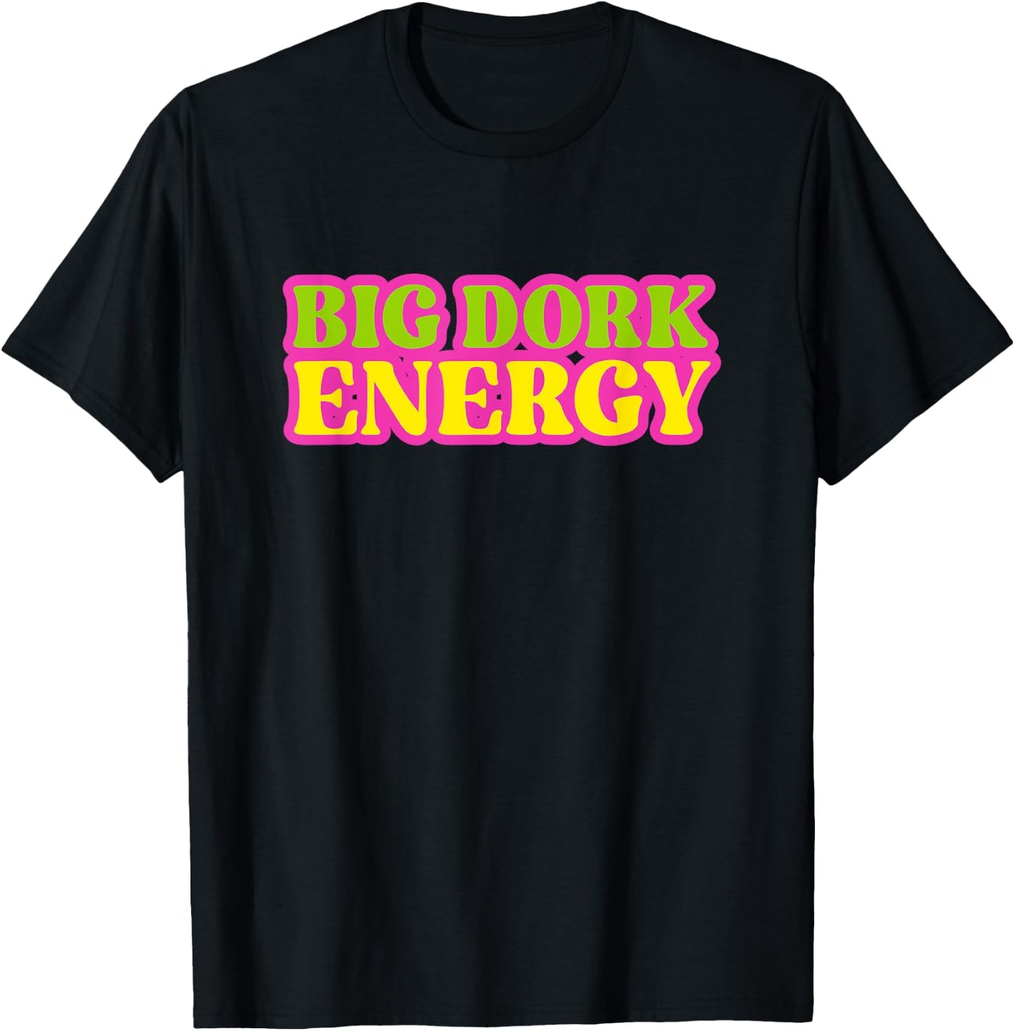 Funny Saying Big Dork Energy Novelty T-Shirt - T-Shirt | Black
