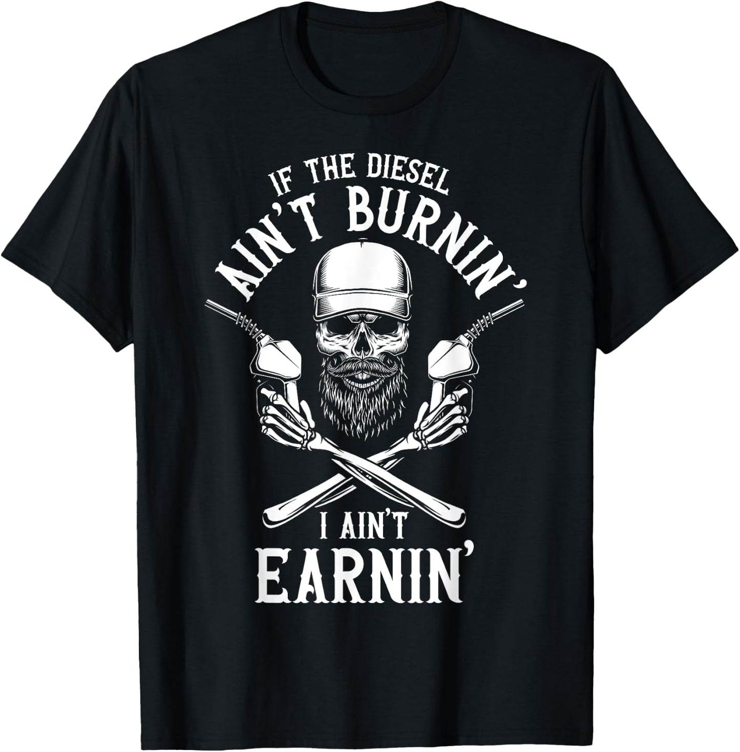 If the Diesel Ain't Burnin', I Ain't Earnin' Truck Driver T-Shirt - T-Shirt | Black