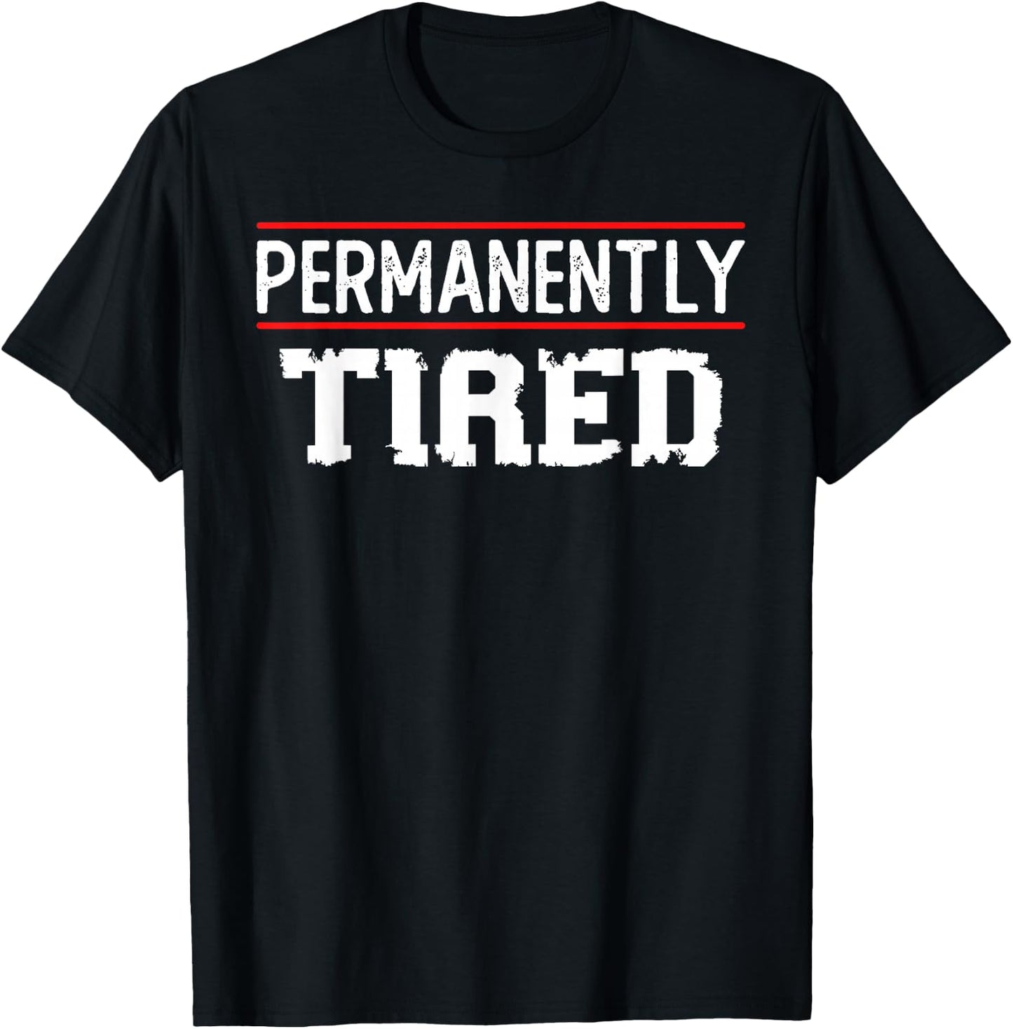 Permanently Tired Funny Slogan, Vintage Always Tired T-Shirt - T-Shirt | Black