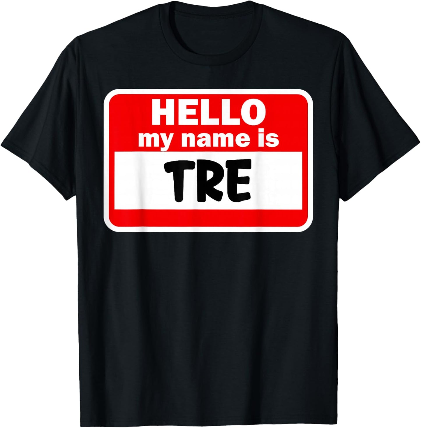Tre Hello Hi My Name Is Name On Custom T-Shirt - T-Shirt | Black