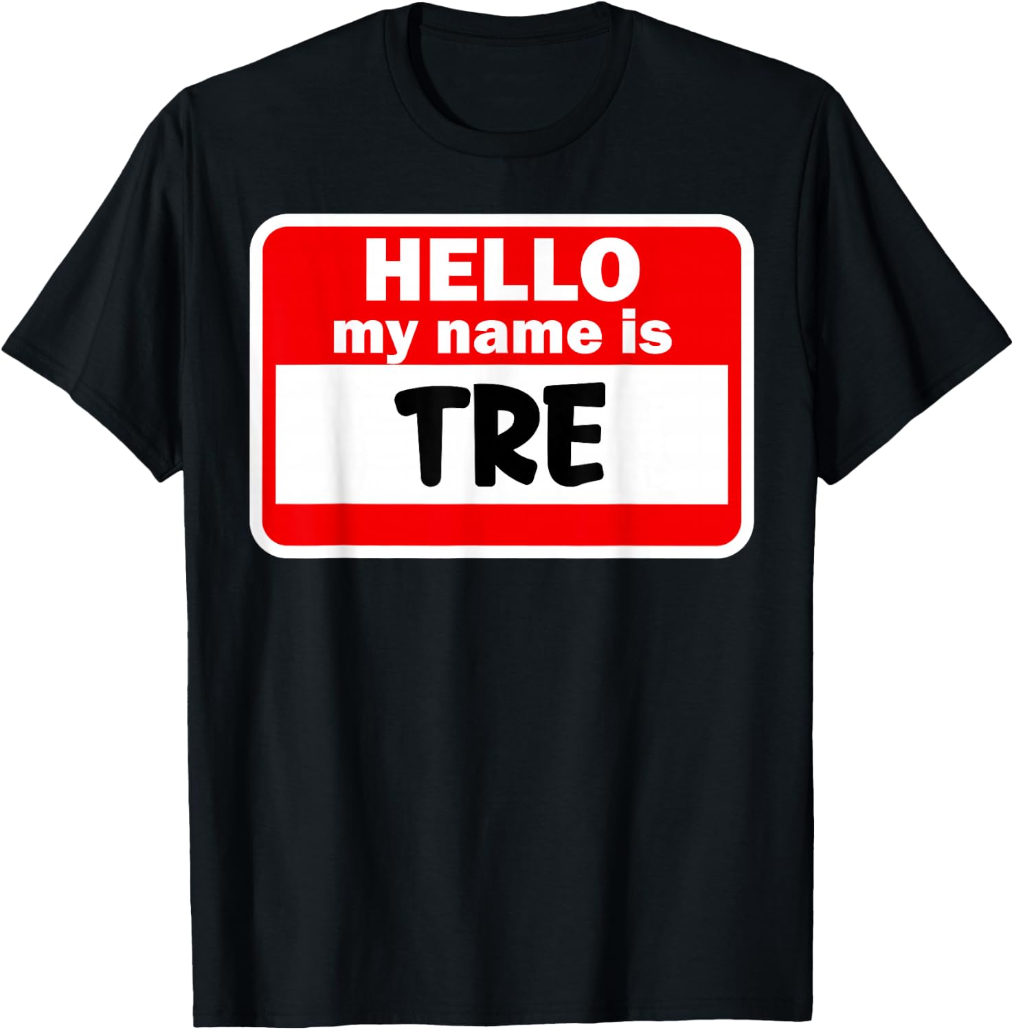Tre Hello Hi My Name Is Name On Custom T-Shirt - T-Shirt | Black