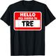 Tre Hello Hi My Name Is Name On Custom T-Shirt - T-Shirt | Black