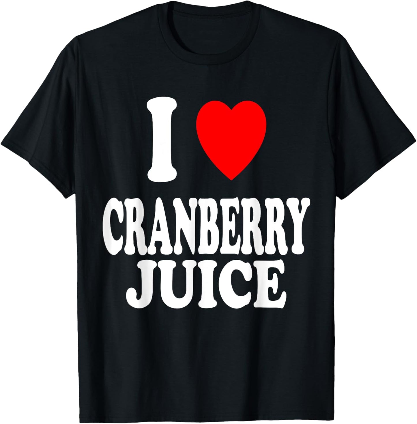 I Heart (Love) Cranberry Juice Favorite Beverage Drink T-Shirt - T-Shirt | Black
