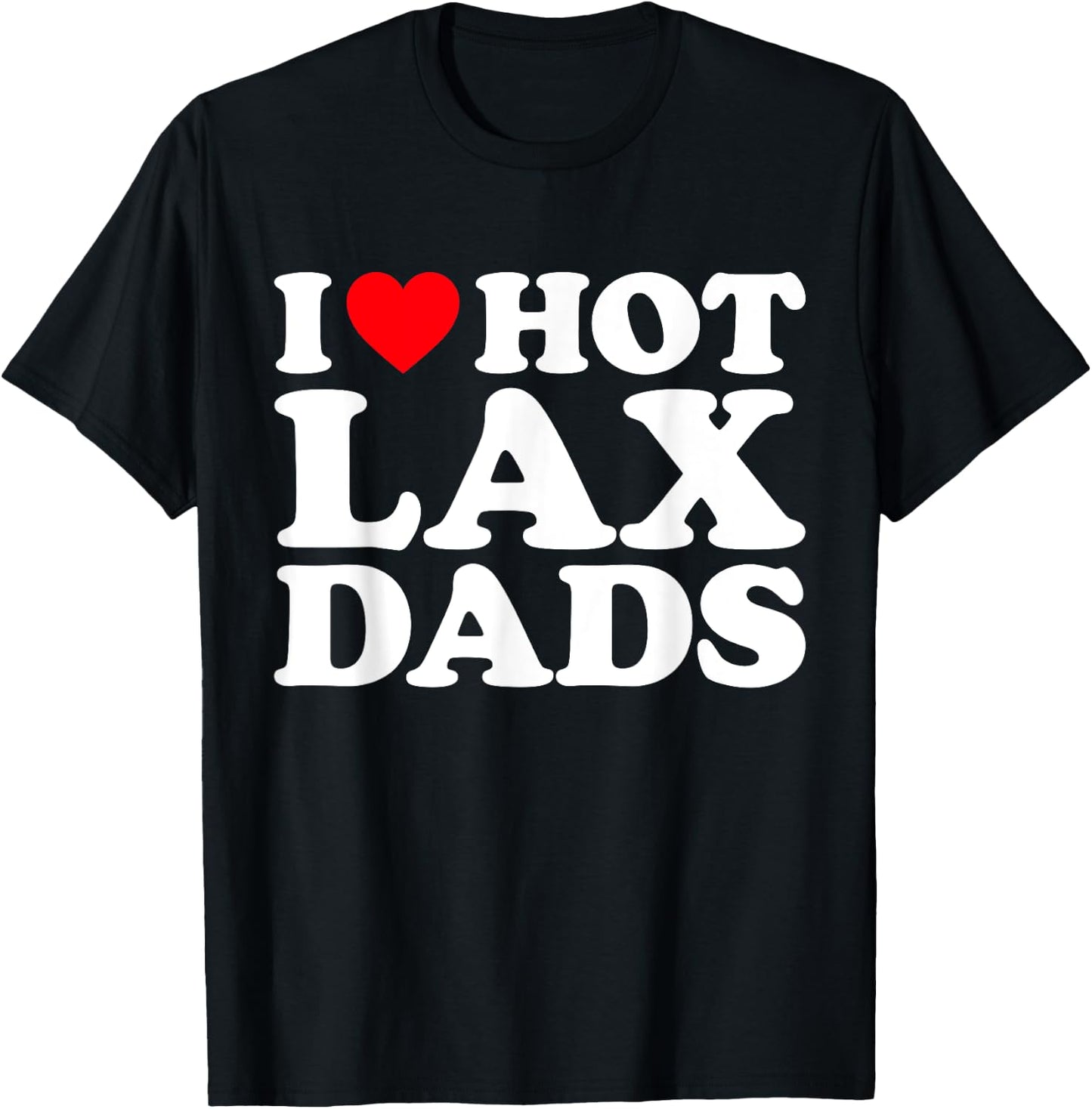 I Love Hot Lax Dads Shirt I Heart Hot Lax Dads T-Shirt - T-Shirt | Black