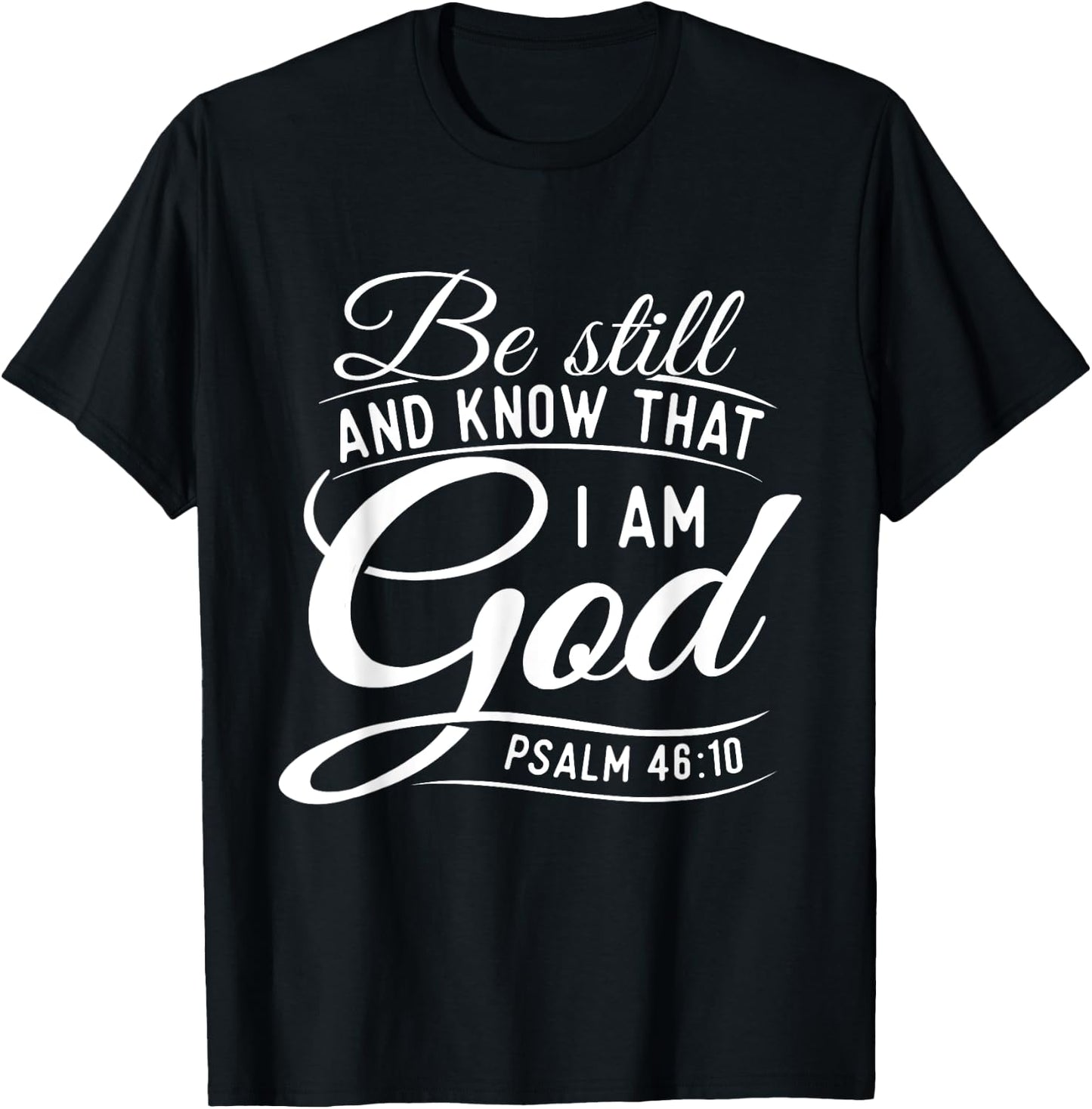 Be Still And Know That I Am God - Bible Christian Faith T-Shirt - T-Shirt | Black