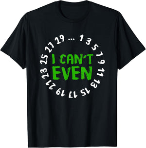I Can't Even - Funny Math Nerd Science Student Math T-Shirt - T-Shirt | Black