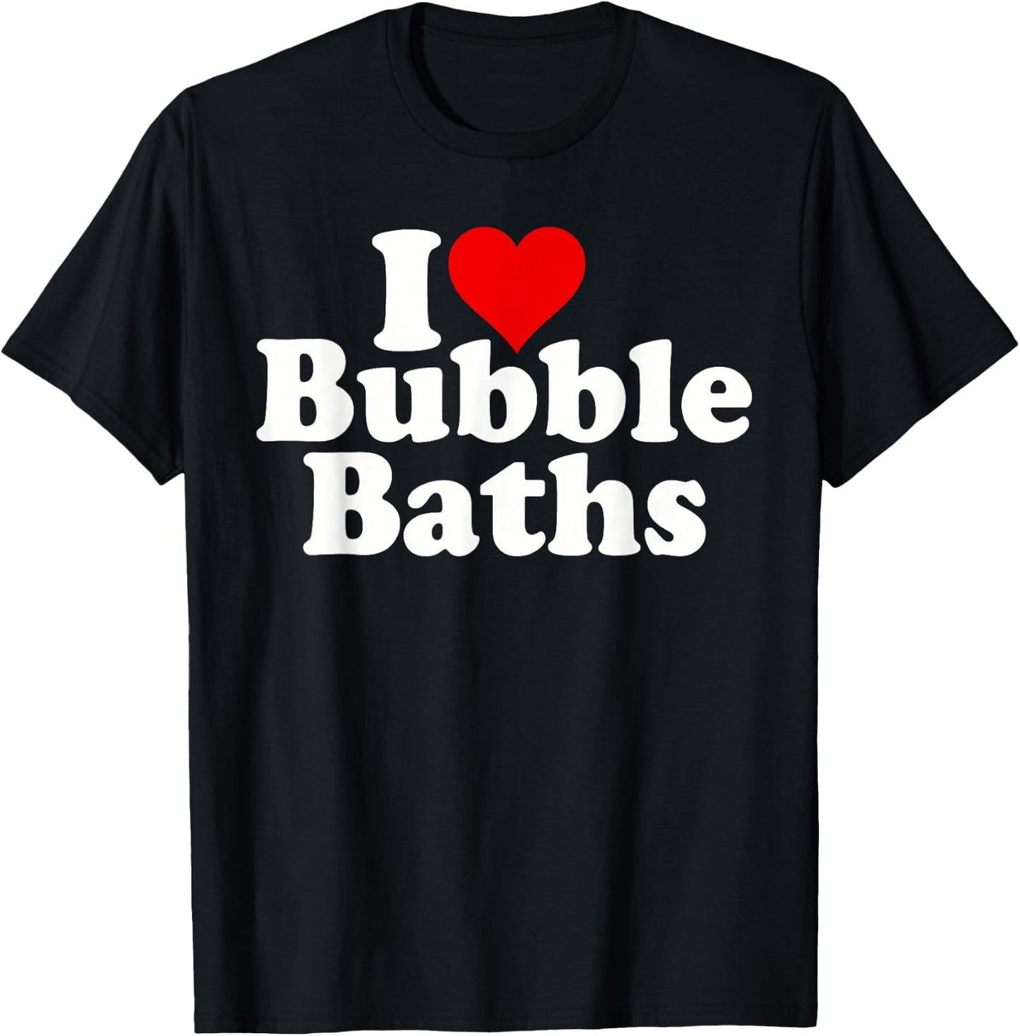 I Love Heart Bubble Baths T-Shirt - T-Shirt | Black