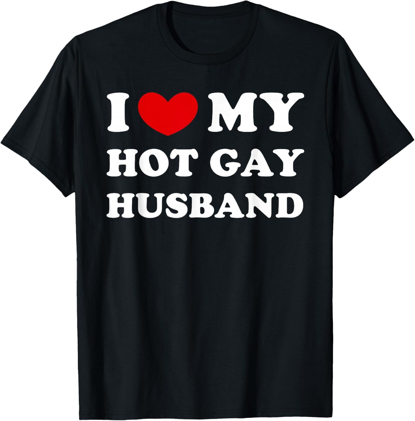 I Love My Hot Gay Husband, Hot Gay Husband T-Shirt - T-Shirt | Black