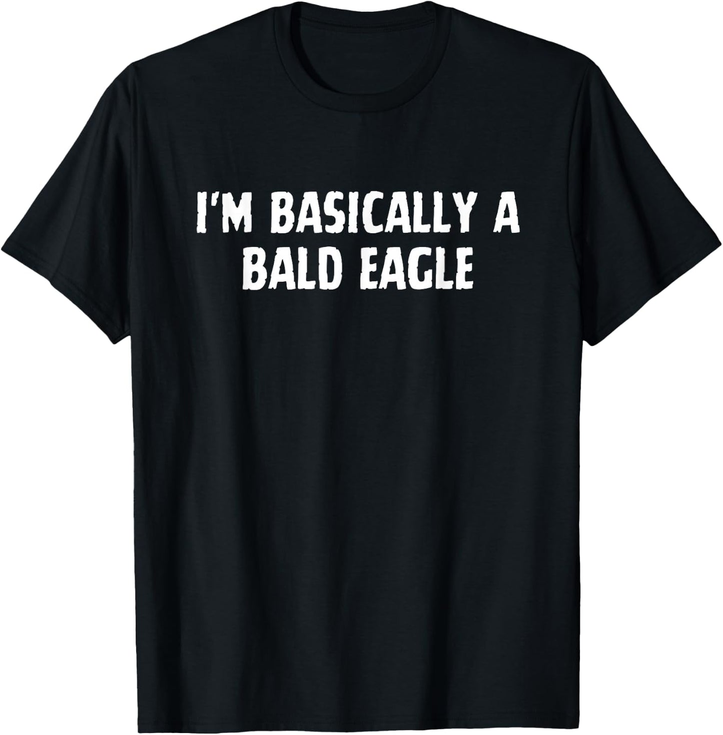 I'm Basically A Bald Eagle Funny Bald Eagle Lover T-Shirt - T-Shirt | Black