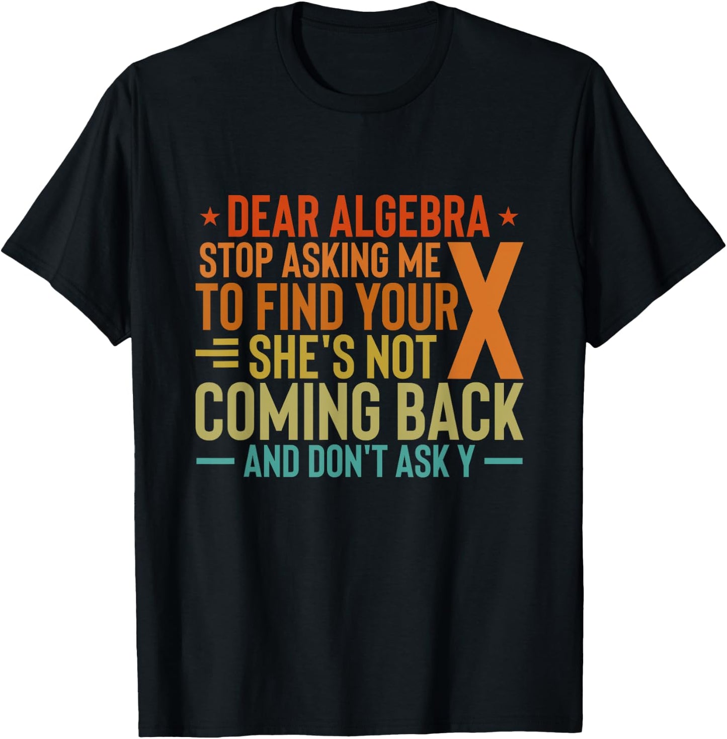 Dear Algebra Stop Asking Me To Find Your X - Maths Joke T-Shirt - T-Shirt | Black