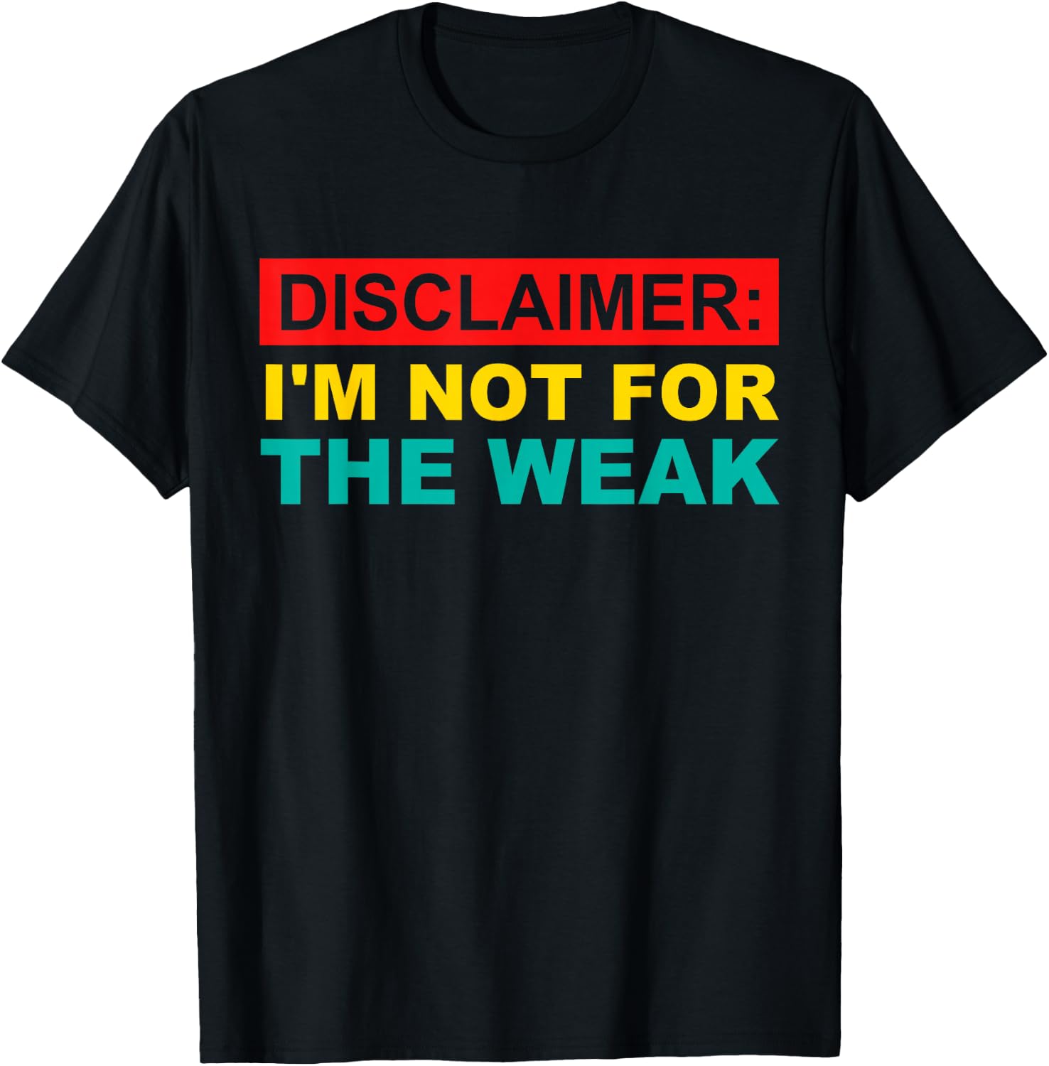 Disclaimer: I'm Not For The Weak T-Shirt - T-Shirt | Black