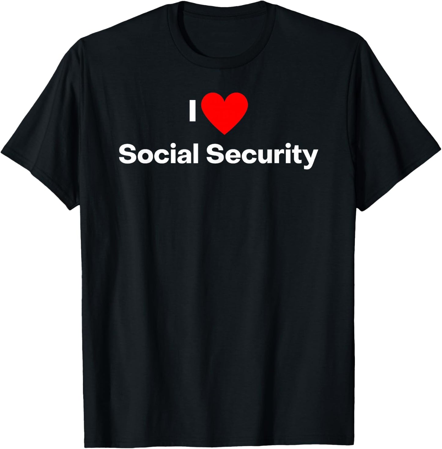 I love social security T-Shirt - T-Shirt | Black