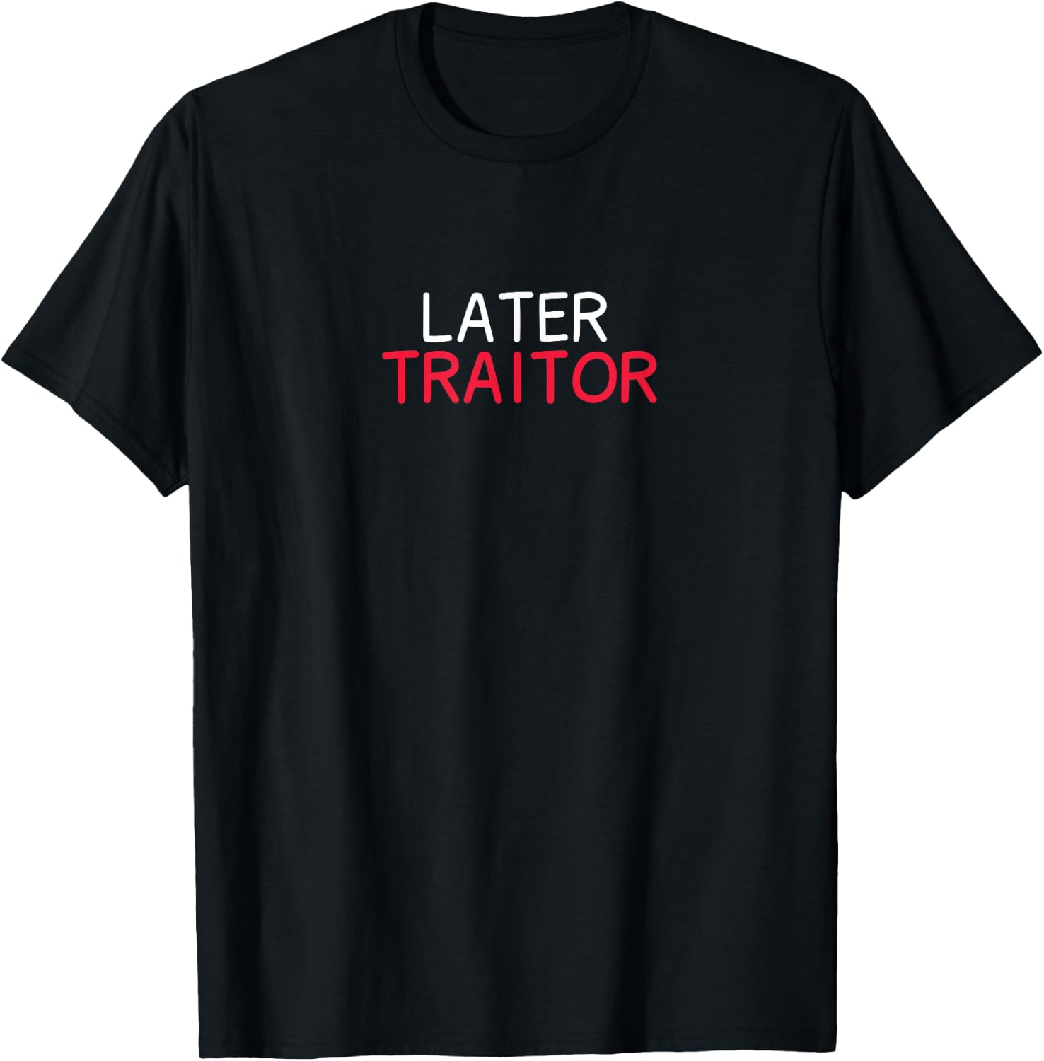 Later Traitor T-Shirt - T-Shirt | Black