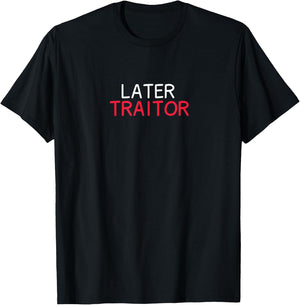 Later Traitor T-Shirt - T-Shirt | Black