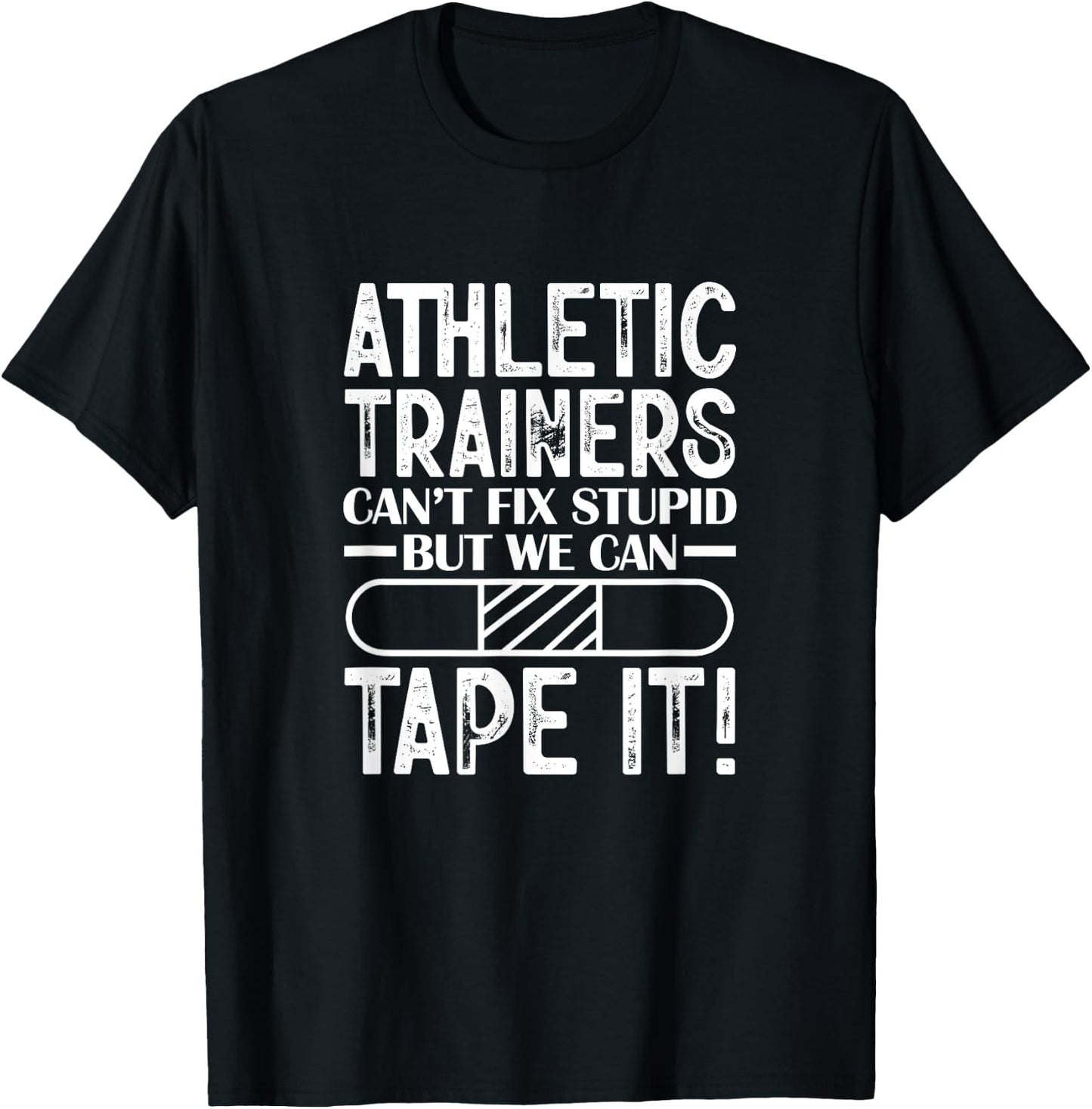 Athletic Trainers Can't Fix Stupid But We Can Tape It T-Shirt - T-Shirt | Black