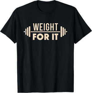 Weight For It Lifting Gym Bodybuilder Fitness Workout Joke T-Shirt - T-Shirt | Black
